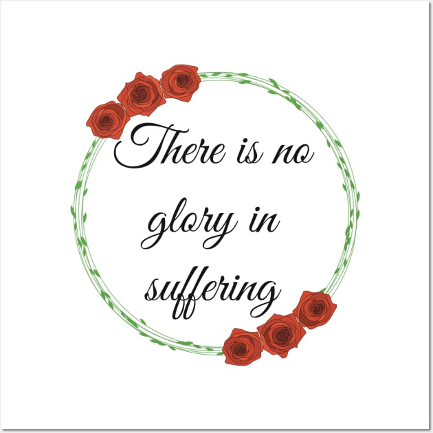 There is no glory in suffering Wall Art by The Sword and The Stoned